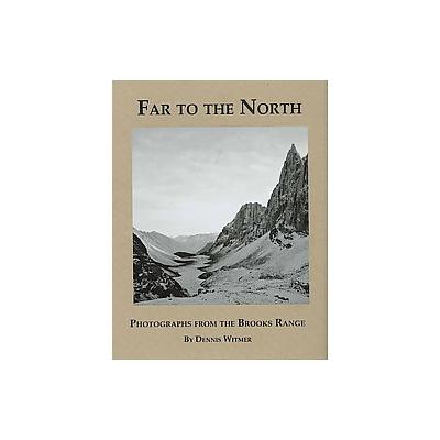 Far to the North - Photographs from the Brooks Range (Hardcover - Far to the North Pr)