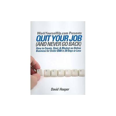Quit Your Job (and Never Go Back) by David Hooper (Paperback - Kathode Ray Enterprises Llc)