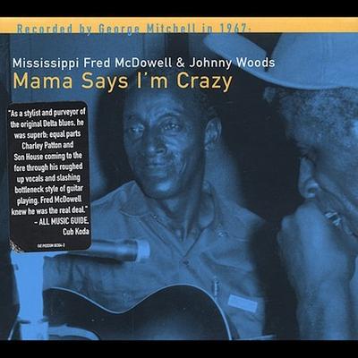 Mama Says I'm Crazy by Johnny Woods (Blues)/Fred McDowell/Mississippi Fred McDowell (CD - 2002)