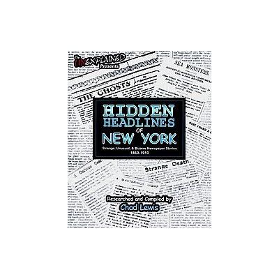 Hidden Headlines of New York - Strange, Unusual, & Bizarre Newspaper Stories, 1860-1910 (Paperback -