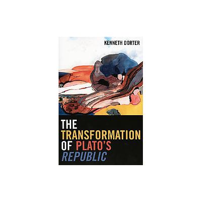 The Transformation of Plato's Republic by Kenneth Dorter (Paperback - Lexington Books)
