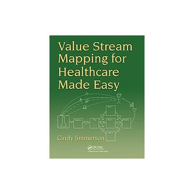 Value Stream Mapping for Healthcare Made Easy! by Cindy Jimmerson (Paperback - Productivity Pr)