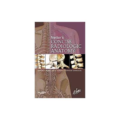 Netter's Concise Radiologic Anatomy by Edward C. Weber (Paperback - W.B. Saunders Co)