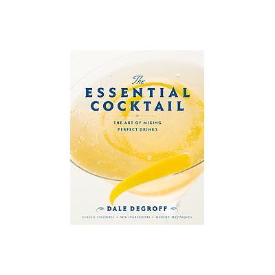 The Essential Cocktail by Dale Degroff (Hardcover - Clarkson Potter)