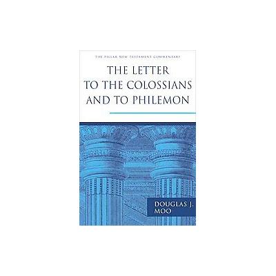 The Letters to the Colossians and to Philemon by Douglas J. Moo (Hardcover - Eerdmans Pub Co)