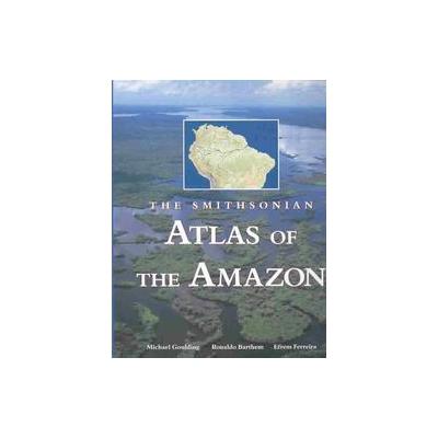 The Smithsonian Atlas of the Amazon by Ronaldo Barthem (Hardcover - Smithsonian Inst Pr)