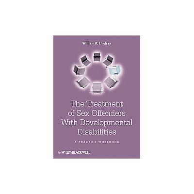 The Treatment of Sex Offenders With Developmental Disabilities by William R. Lindsay (Paperback - Wo