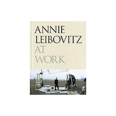 Annie Leibovitz at Work by Annie Leibovitz (Hardcover - Random House, Inc.)