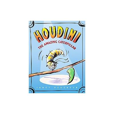 Houdini the Amazing Caterpillar by Janet Pedersen (Hardcover - Clarion Books)