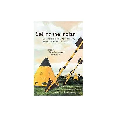 Selling the Indian by Diana Royer (Paperback - Univ of Arizona Pr)
