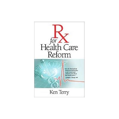 Rx for Health Care Reform by Ken Terry (Paperback - Vanderbilt Univ Pr)