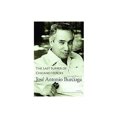 The Last Supper of Chicano Heroes by Jose Antonia Burciaga (Paperback - Univ of Arizona Pr)