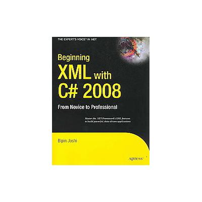 Beginning XML with C# 2008 by Bipin Joshi (Paperback - Apress)