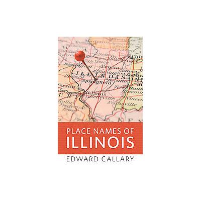 Place Names of Illinois by Edward Callary (Hardcover - Univ of Illinois Pr)