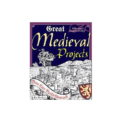 Great Medieval Projects You Can Build Yourself by Kris Bordessa (Paperback - Nomad Pr)