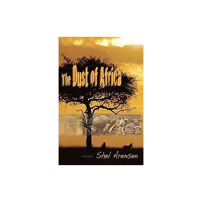 The Dust of Africa by Shel Arensen (Paperback - iUniverse, Inc.)