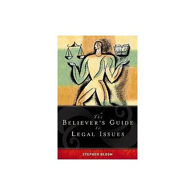 The Believer's Guide to Legal Issues by Stephen Bloom (Paperback - Living Ink Books)