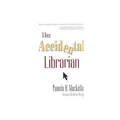 The Accidental Librarian by Pamela H. MacKellar (Paperback - Information Today Inc)