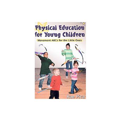 Physical Education for Young Children by Rae Pica (Paperback - HumanKinetics)