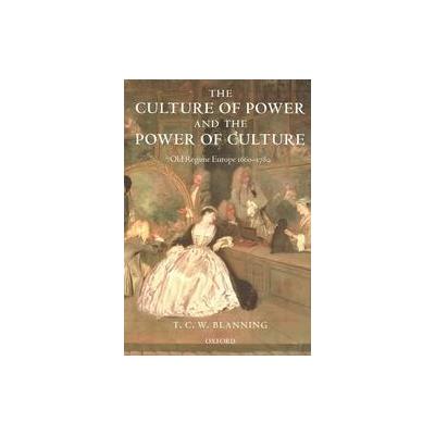 The Culture of Power and the Power of Culture by T. C. W. Blanning (Paperback - Oxford Univ Pr on De