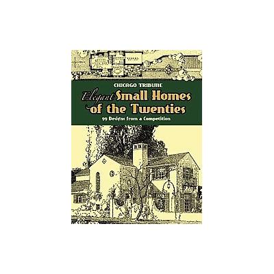 Elegant Small Homes of the Twenties by  Chicago Tribune (Paperback - Dover Pubns)