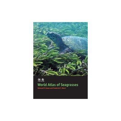 World Atlas of Seagrasses by Edmund P. Green (Hardcover - Univ of California Pr)