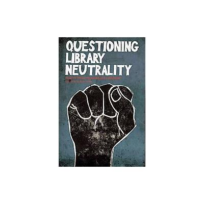 Questioning Library Neutrality by Alison Lewis (Paperback - Library Juice Pr Llc)