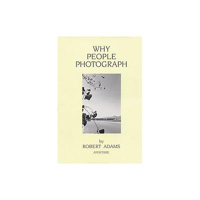 Why People Photograph by Robert Adams (Paperback - Aperture)
