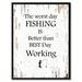Loon Peak® The Worst Day Fishing is Better Than The Best Day Working - Picture Frame Textual Art on Canvas in Black/White | Wayfair