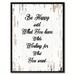 Wrought Studio™ Be Happy w/ What You Have While Working for What You Want - Picture Frame Textual Art Print on Canvas in Gray | Wayfair