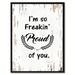 Wrought Studio™ I'M So Freaking Proud of You - Picture Frame Textual Art Print on Canvas in Gray | 37 H x 28 W x 1.2 D in | Wayfair