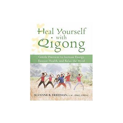 Heal Yourself with Qigong by Suzanne B. Freidman (Paperback - New Harbinger Pubns Inc)