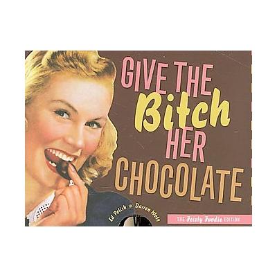 Give the Bitch Her Chocolate by Ed Polish (Paperback - Ten Speed Pr)