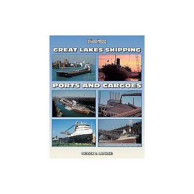 Great Lakes Shipping Ports and Cargoes by Patrick D. Lapinski (Paperback - Iconografix)