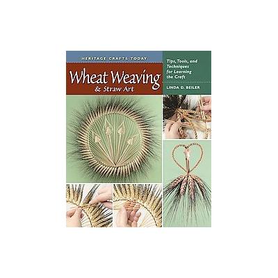 Wheat Weaving & Straw Art by Linda D. Beiler (Spiral - Stackpole Books)