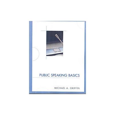 Public Speaking Basics by Michael A. Griffin (Paperback - Univ Pr of Amer)