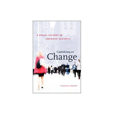 Capitalizing on Change by Stanley Buder (Hardcover - Univ of North Carolina Pr)