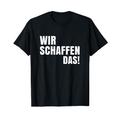 Wir Schaffen das. We Can Do It. Spruch T-Shirt