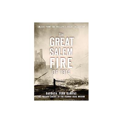 The Great Salem Fire of 1914 by Barbara Pero Kampas (Paperback - History Pr)
