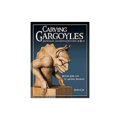 Carving Gargoyles, Grotesques, and Other Creatures of Myth by Shawn Cipa (Paperback - Fox Chapel Pub
