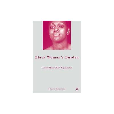 Black Woman's Burden by Nicole Rousseau (Hardcover - Palgrave Macmillan)
