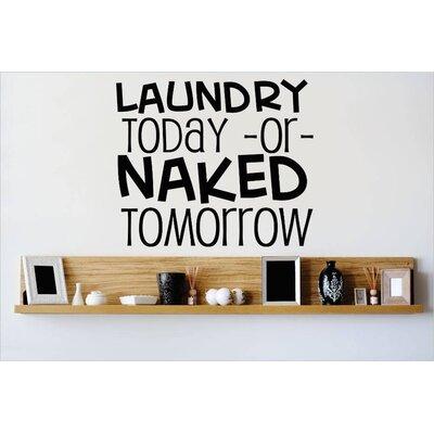 Design W/ Vinyl Laundry Today Or Naked Tomorrow Wall Decal Vinyl in Black | 16 H x 20 W in | Wayfair OMGA5232507