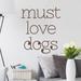 Wallums Wall Decor Must Love Dogs Wall Decal Vinyl, Glass in Red/Brown | 9 H x 36 W in | Wayfair quotes-mustlovedogs-114mn-24x28_Brown