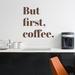 Wallums Wall Decor But First Coffee Wall Decal Vinyl, Glass in Red/Brown | 9 H x 36 W in | Wayfair quotes-butfirstcoffee-MN-24x24_Brown