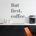 Wallums Wall Decor But First Coffee Wall Decal Vinyl, Glass in Gray | 9 H x 36 W in | Wayfair quotes-butfirstcoffee-MN-24x24_gray