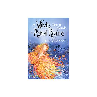 A Witch's Travel Guide to Astral Realms by D. J. Conway (Paperback - Llewellyn Worldwide Ltd)