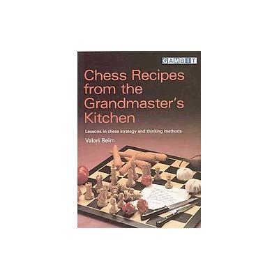Chess Recipes from the Grandmaster's Kitchen by Valeri Beim (Paperback - Gambit)