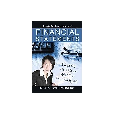 How to Read and Understand Financial Statements When You Don't Know What You Are Looking at by Brian