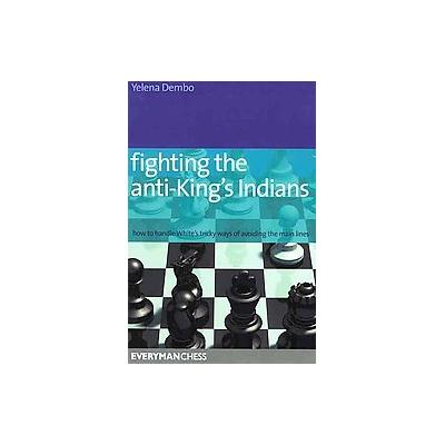 Fighting the Anti-king's Indians by Yelena Dembo (Paperback - Everyman Chess)