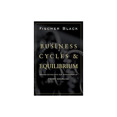 Business Cycles and Equilibrium by Fischer Black (Hardcover - Updated)